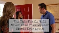 Why This Family Will Never Make This Popular Staple Ever Again