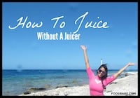 How To Juice Without A Juicer (It’s So Easy!)