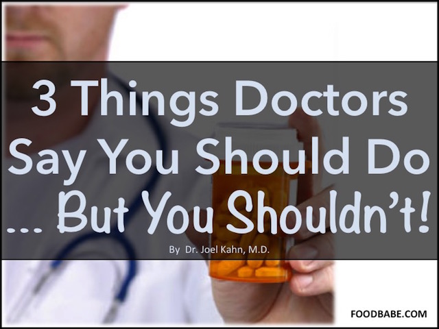 3 Things Doctors Say You Should Do, But You Shouldn't
