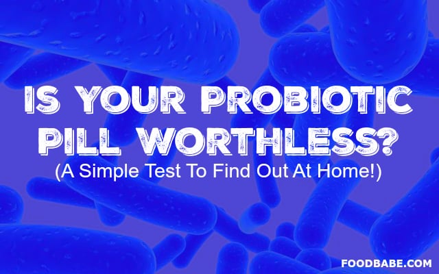 Is Your Probiotic Pill Worthless? A Simple Test To Find Out At Home! - Food Babe