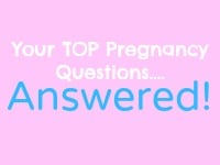 Your Top Pregnancy Questions Answered!